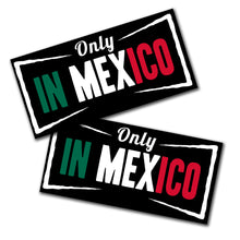 Load image into Gallery viewer, 2 PACK - Only In Mexico Sticker